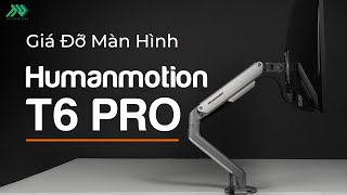 Humanmotion T6 Pro - Arm màn hình cao cấp giá cực kỳ tốt chỉ với 790K