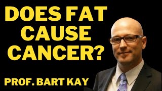 Does fat cause cancer?  What is protein?   with Prof. Bart Kay