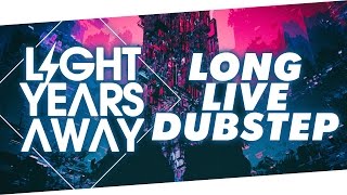 Light Years Away - Long Live Dubstep