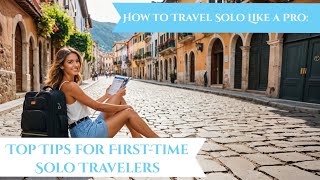 Ultimate Guide to Solo Travel: Essential Tips & Tricks for First-Time Adventurers