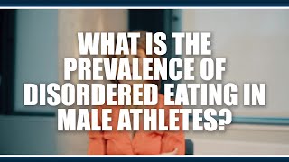 What is the prevalence of disordered eating in male athletes?  Jorunn Sundgot-Borgen