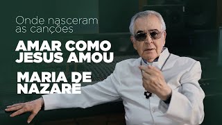 Pe. Zezinho, scj - Onde nasceram as canções Amar como Jesus amou e Maria de Nazaré