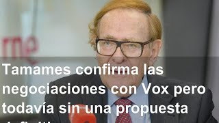 Tamames confirma las negociaciones con Vox pero todavía sin una propuesta definitiva