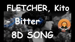 FLETCHER ,  Kito - Bitter 8D SONG