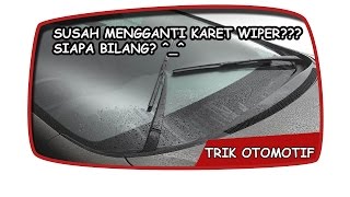 Cara mudah mengganti dan merawat karet wiper agar tahan lama