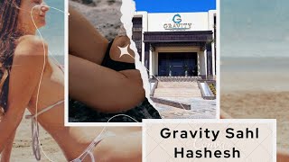 Gravity Sahl Hashesh Hurghada Review