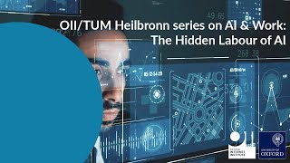 OII/TUM Heilbronn series on AI & Work: The Hidden Labour of AI