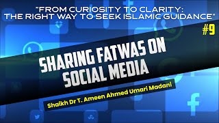 SHARING FATWAS ON SOCIAL MEDIA┇Shaikh Dr T.Ameen Ahmad Omari Madani