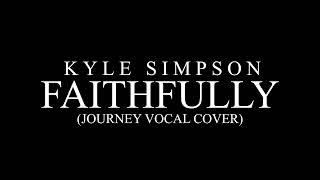 Kyle Simpson - Faithfully (Journey Vocal Cover)