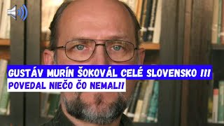 Gustáv Murín ŠOKOVÁL CELÉ SLOVENSKO !!!Povedal niečo čo nemal!!