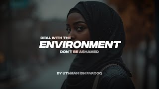 DEAL WITH THE ENVIRONMENT | DON'T BE ASHAMED