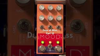 Days of Bliss using the Mood by Chase Bliss Audio, POT and Special Cranker - Part 10