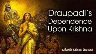 Draupadi's Dependence upon Krishna || HH Bhakti Charu Swami