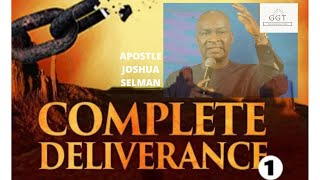 COMPLETE DELIVERANCE (PART1) WITH APOSTLE JOSHUA SELMAN