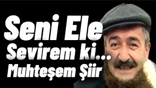 Seni Ele Sevirem ki Diyeceksin Niye ( Muhteşem Şiir )