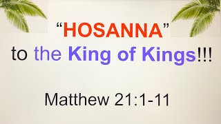 “HOSANNA to the King of Kings!” (Matt 21:1-11)