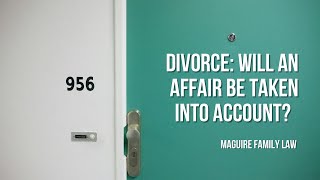 Divorce - Will an affair be taken into account on divorce?