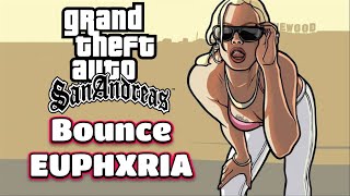 Grand Theft Auto San Andreas - Bounce EUPHXRIA