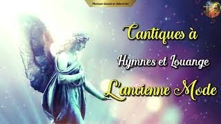 CANTIQUES À L'ANCIENNE MODE  ||  HYMNES & LOUANGES ||  Musique Gospel et Adoration