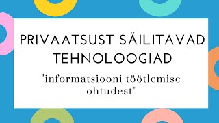 Koolitus "Privaatsust säilitavad tehnoloogiad", informatsiooni töötlemise ohtudest