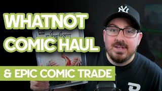 Comic Haul & EPIC Trade...I Gave Up This HOT BOOK!