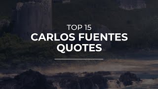 TOP 15 Carlos Fuentes Quotes | Beautiful Quotes | Inspirational Quotes