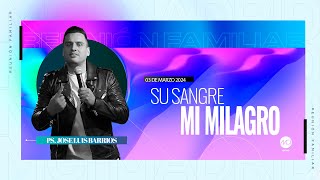 SU SANGRE, MI MILAGRO | EL MILAGRO DE MI REDENCIÓN | 03-03-24 | PS. JOSE LUIS BARRIOS