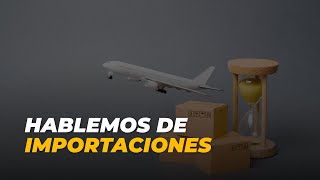 ✈️ Hablemos de importaciones