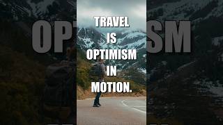 Travel Is Optimism In Motion 🌍🛫🥾 #travel #optimism #quotes