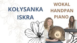 Kołysanka - Iskra (wokal, piano, handpan)