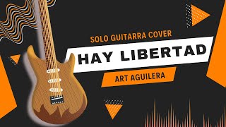 🎸 Hay Libertad - Art Aguilera - Solo Guitarra Cover