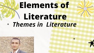 Elements of Literature what are themes Importance of themes Literature