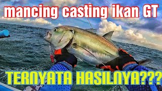 Mancing Casting Ikan GT (giant trevally) pakai spoon dilaut cilacap & lihat hasilnya???