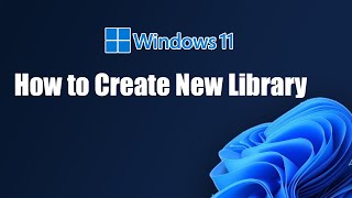 How to Create New Library in Windows 11