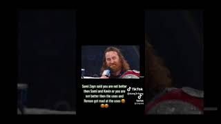 Sami Zayn said you are not better then Sami and Kevin and not good then the usos Roman mad at usos