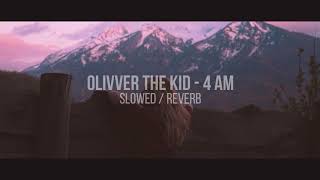 Olivver The Kid - 4 AM (Slowed / Reverb)