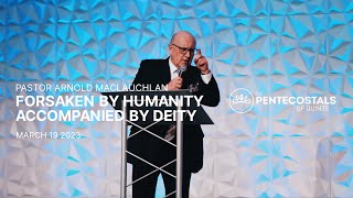 Forsaken by Humanity - Accompanied by Deity | Pastor Arnold Maclauchlan | The Pentecostals of Quinte