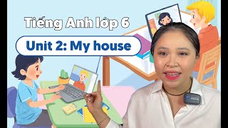 UNIT 2: MY HOUSE | Tiếng Anh lớp 6 | Miss Lan