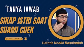 SIKAP ISTRI SAAT SUAMI CUEK || USTADZ KHALID BASALAMAH || TANYA JAWAB TERBARU