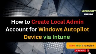 MS39 - How to Create Local Admin Account for Windows Autopilot Device via Intune