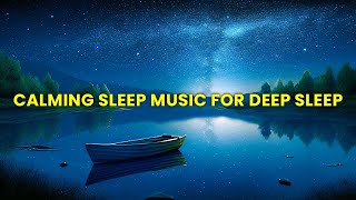 Soothing Instrumental Music for Deep Sleep- Heals The Mind Body and Soul