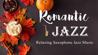 Romantic Saxophone Music - Cozy Autumn Instrumental Jazz Music For Comfortable - Relax Saxophone BGM