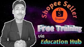 Shopee Education Hub | Free Training via Shopee Education Hub | Know about all policies on shopee