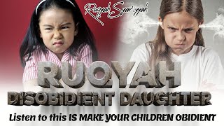 RUQYAH DISOBIDIENT CHILDREN DAUGHTER WIFE