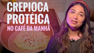 MELHOR FORMA + PASSO A PASSO = CAFÉ DA MANHÃ SAUDÁVEL! APRENDA A FAZER A CREPIOCA PROTÉICA [RECEITA]