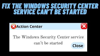 How to Fix the Windows Security Center service that can’t be started