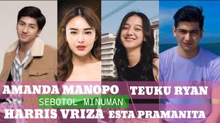 TEUKU RYAN CS SALEHA//HARRIS VRIZA*SEBOTOL MINUMAN *AMANDA MANOPPO//ESTA PRAMANITA//BARA VALENTINO