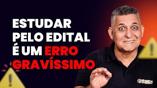 ESTUDAR PELO EDITAL É ERRO GRAVÍSSIMO I Prof. João Batista