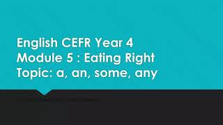 English CEFR Year 4 Module 5: Eating Right (a,an,some,any)