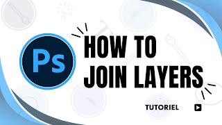 How to join layers in Photoshop